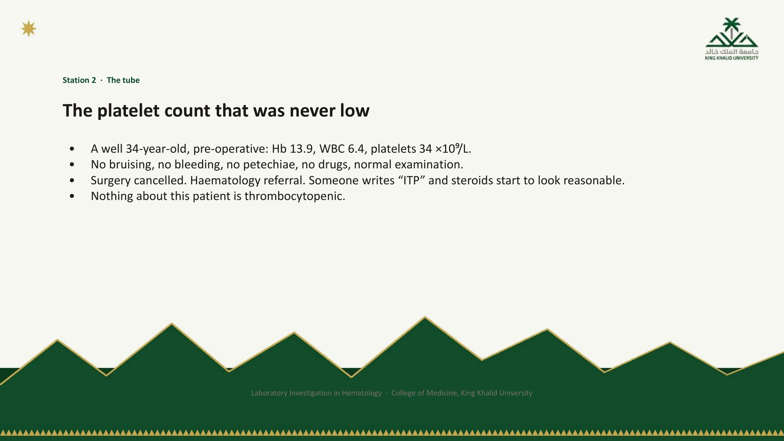 Case slide: a well 34-year-old pre-operative patient with hemoglobin 13.9, white cells 6.4 and platelets 34, no bleeding and normal examination; surgery cancelled, hematology referral, ITP written down, and the conclusion that nothing about the patient is thrombocytopenic.