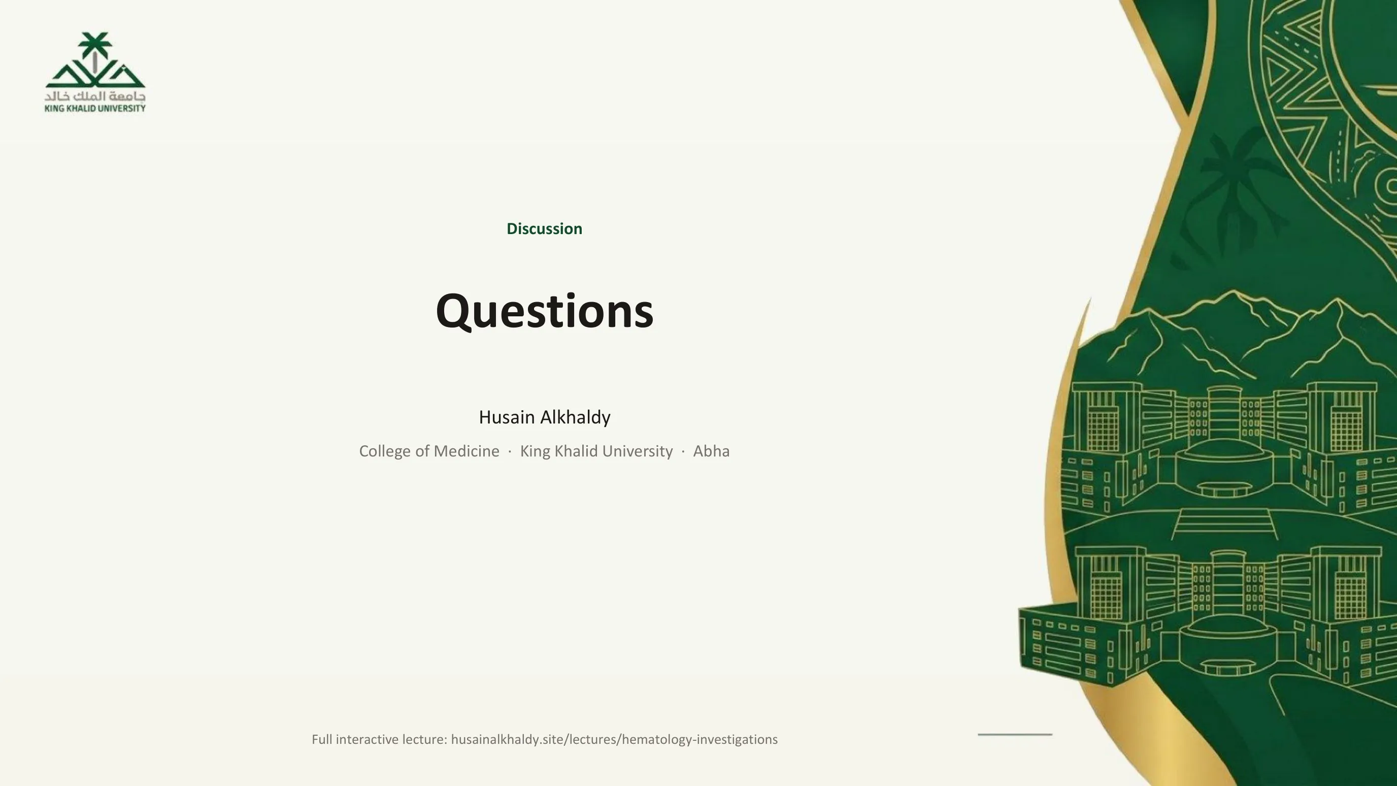Closing slide in the King Khalid University template reading Discussion, Questions, Husain Alkhaldy, College of Medicine, King Khalid University, Abha, with a footer pointing to the full lecture at husainalkhaldy.site/lectures/hematology-investigations.