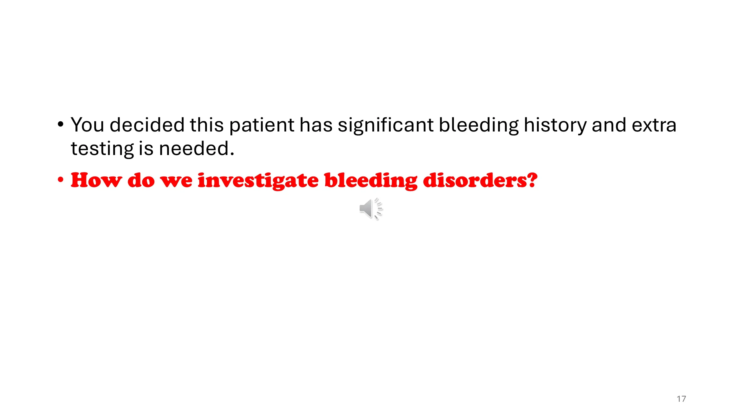 Closing slide stating the patient has a significant bleeding history requiring extra testing and posing the question of how to investigate bleeding disorders.