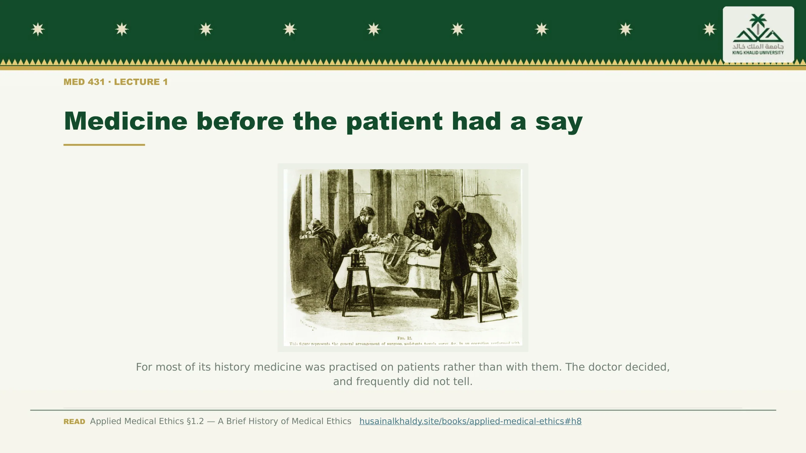 Medicine before the patient had a say. For most of its history medicine was practised on patients rather than with them. The doctor decided, and frequently did not tell.