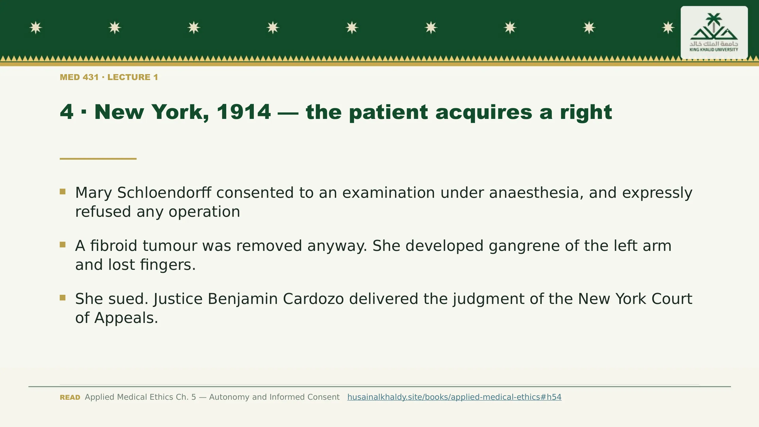 4 · New York, 1914 — the patient acquires a right. Mary Schloendorff consented to an examination under anaesthesia, and expressly refused any operation