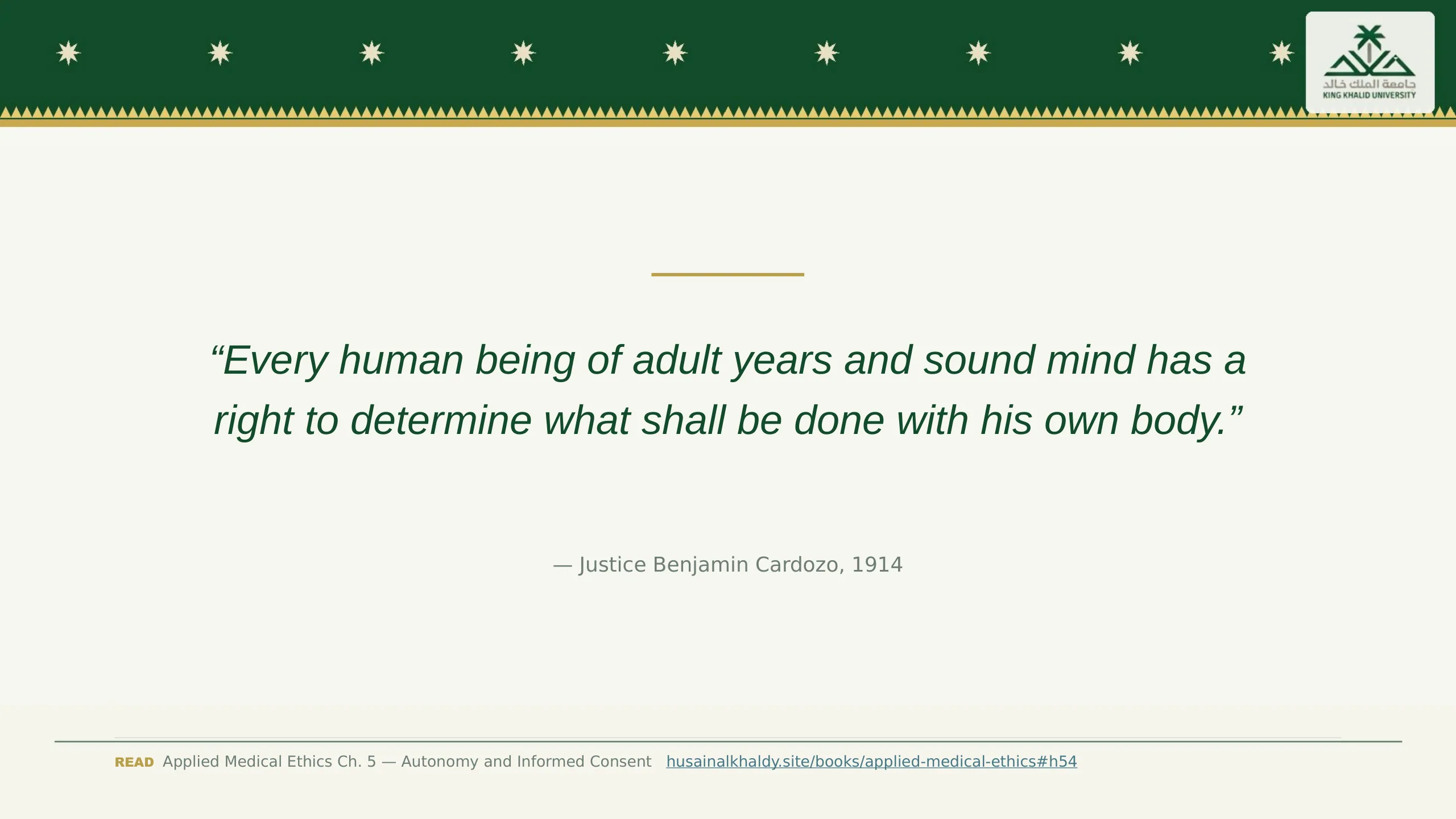 Slide reading: “Every human being of adult years and sound mind has a right to determine what shall be done with his own body.” — Justice Benjamin Cardozo, 1914