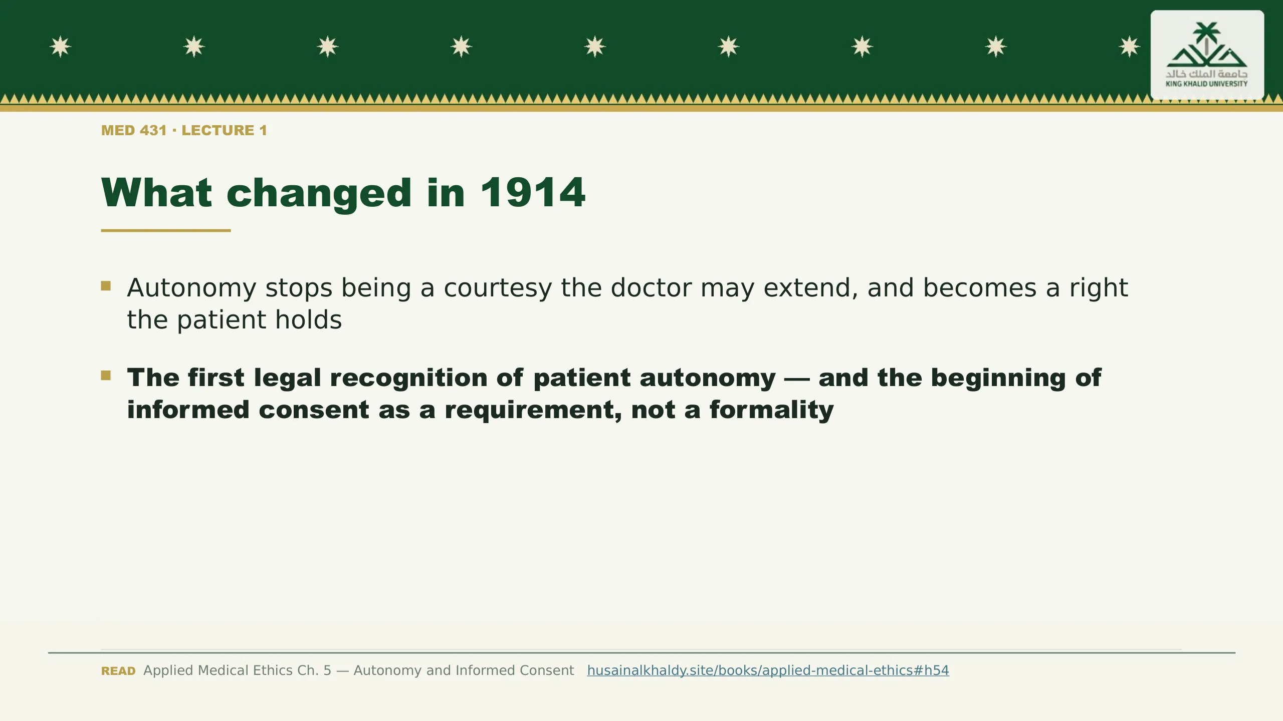 What changed in 1914. Autonomy stops being a courtesy the doctor may extend, and becomes a right the patient holds