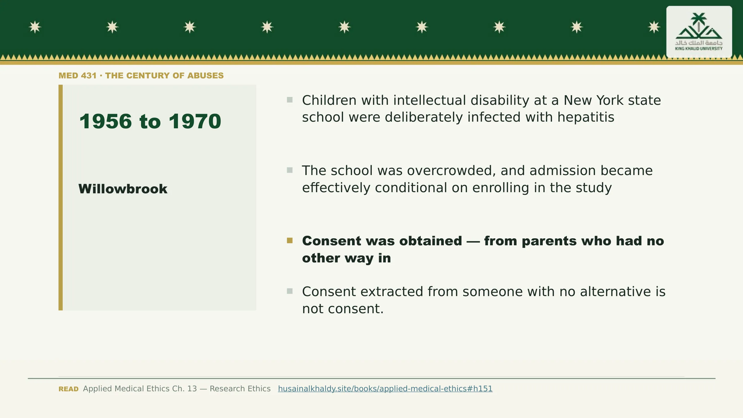 Willowbrook — 1956 to 1970. Children with intellectual disability at a New York state school were deliberately infected with hepatitis