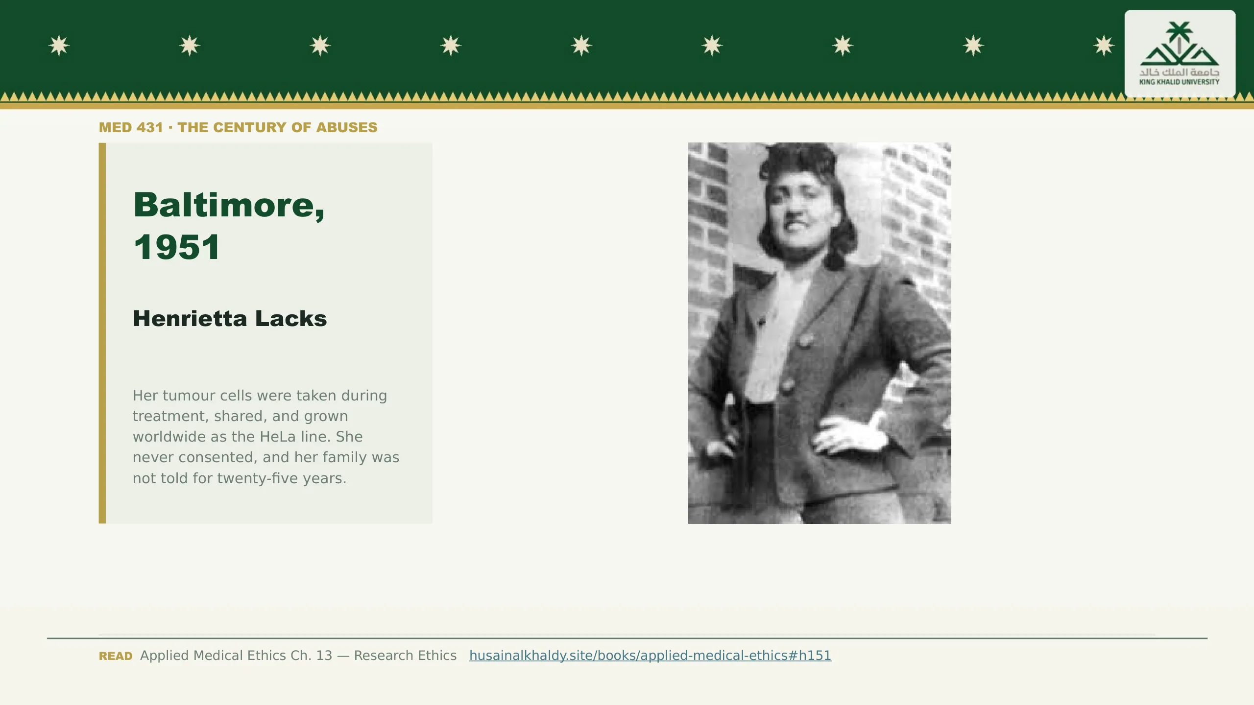Baltimore, 1951 — Henrietta Lacks. Her tumour cells were taken during treatment, shared, and grown worldwide as the HeLa line. She never consented, and her family was not told for twenty-five years.