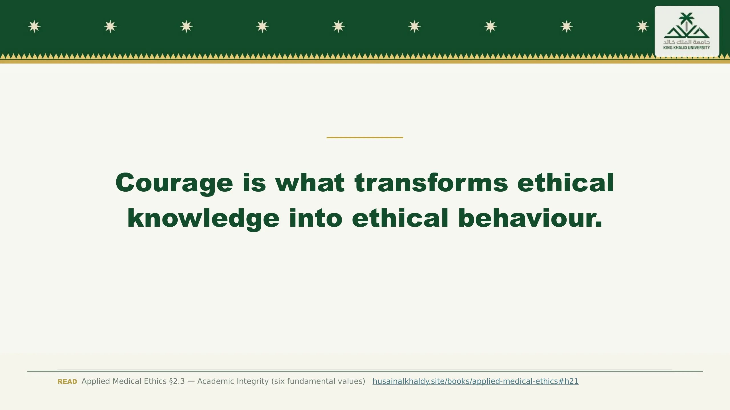 Slide reading: Courage is what transforms ethical knowledge into ethical behaviour.