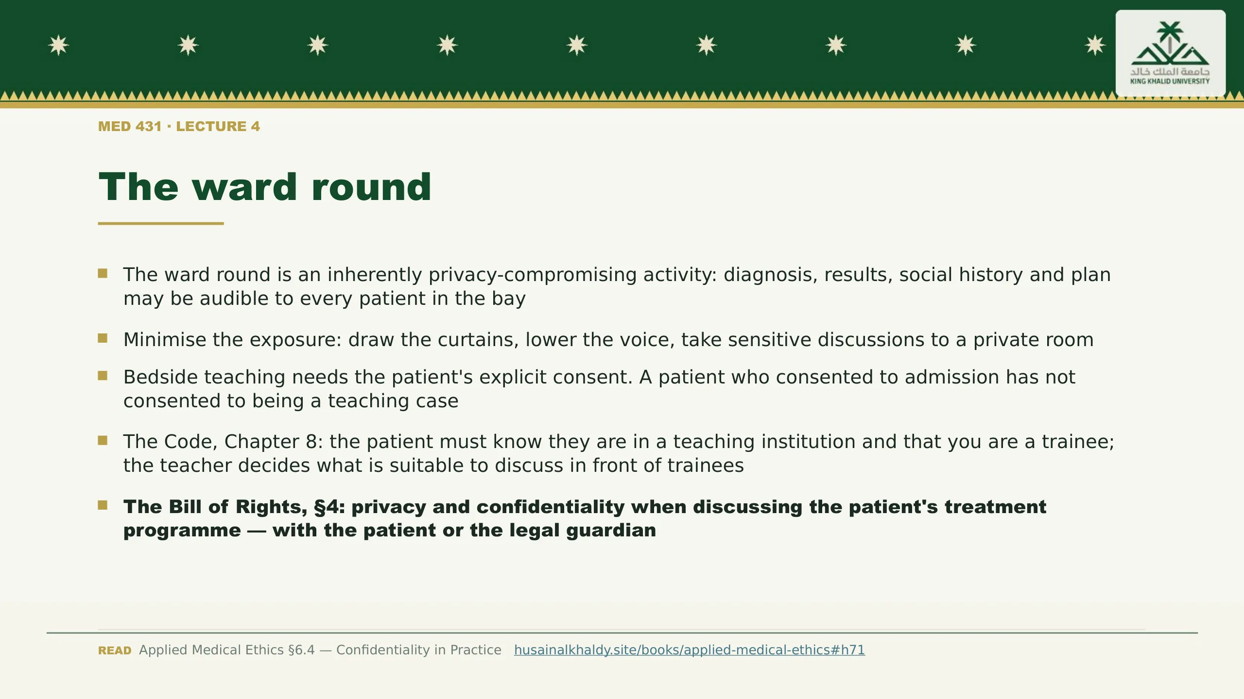 The ward round. The ward round is an inherently privacy-compromising activity: diagnosis, results, social history and plan may be audible to every patient in the bay