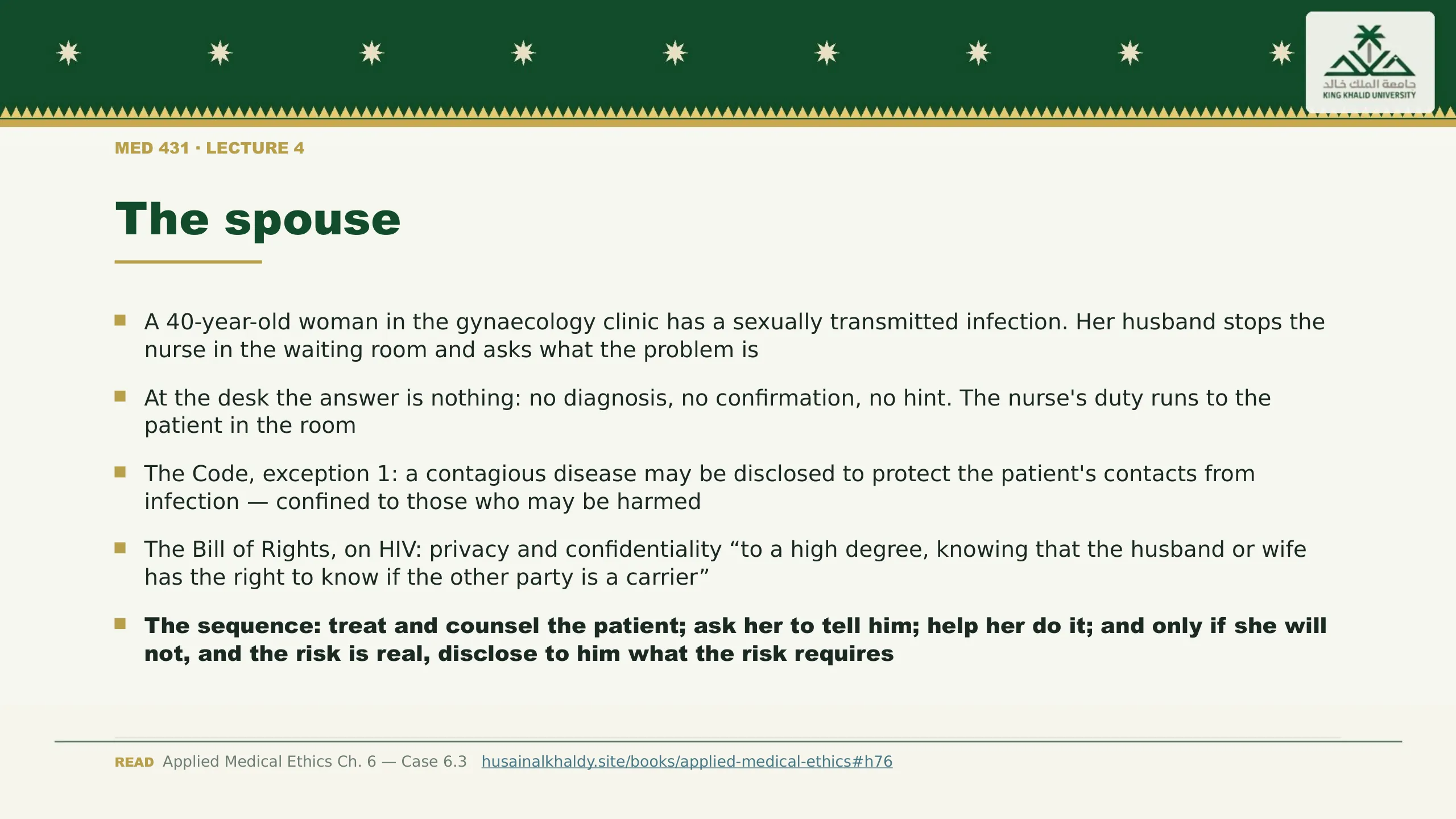 The spouse. A 40-year-old woman in the gynaecology clinic has a sexually transmitted infection. Her husband stops the nurse in the waiting room and asks what the problem is