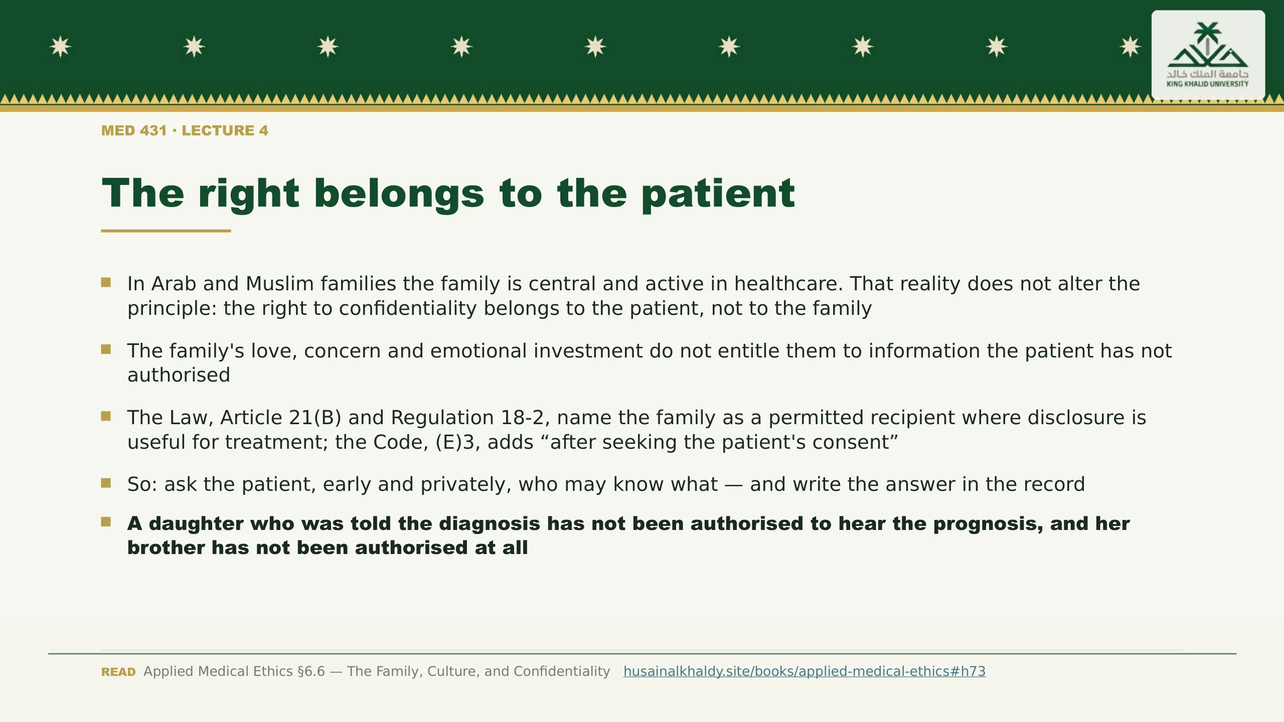 The right belongs to the patient. In Arab and Muslim families the family is central and active in healthcare. That reality does not alter the principle: the right to confidentiality belongs to the patient, not to the family